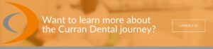 A cta encouraging readers to learn more about their Journey with Curran Dental